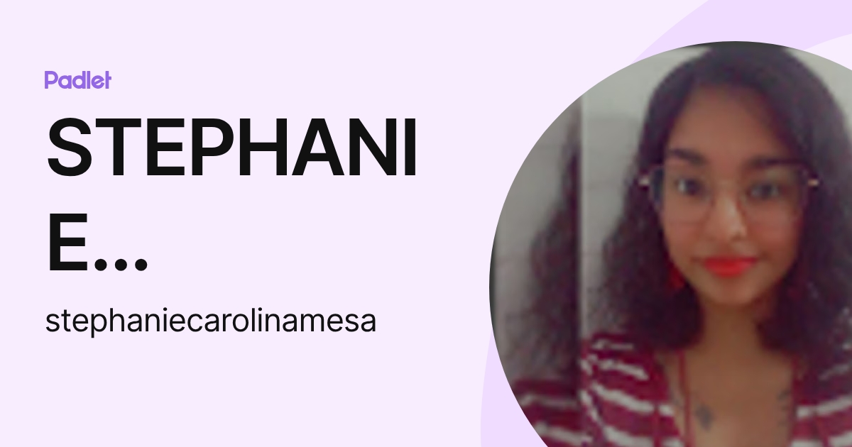 STEPHANIE CAROLINA MESA OXLEY (stephaniecarolinamesa) profile | Padlet