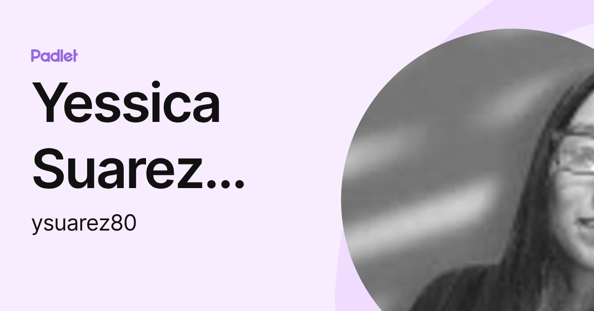 Yessica Suarez Rodriguez (ysuarez80) profile | Padlet