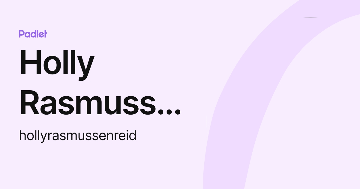 Holly Rasmussen (hollyrasmussenreid) profile | Padlet