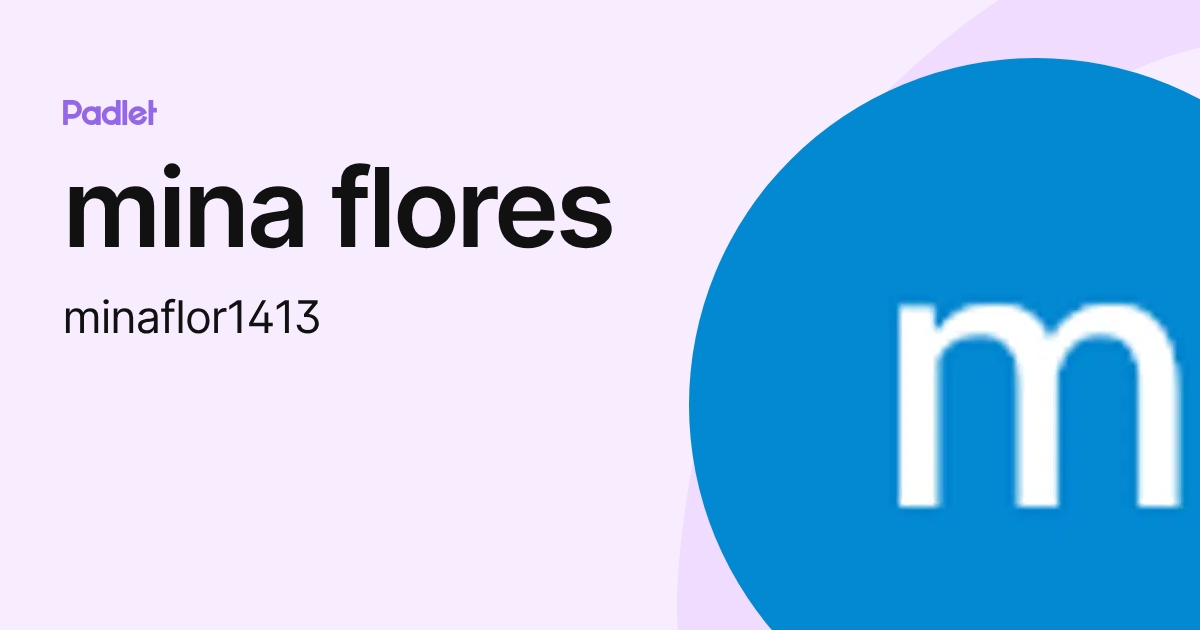 mina flores (minaflor1413) profile | Padlet