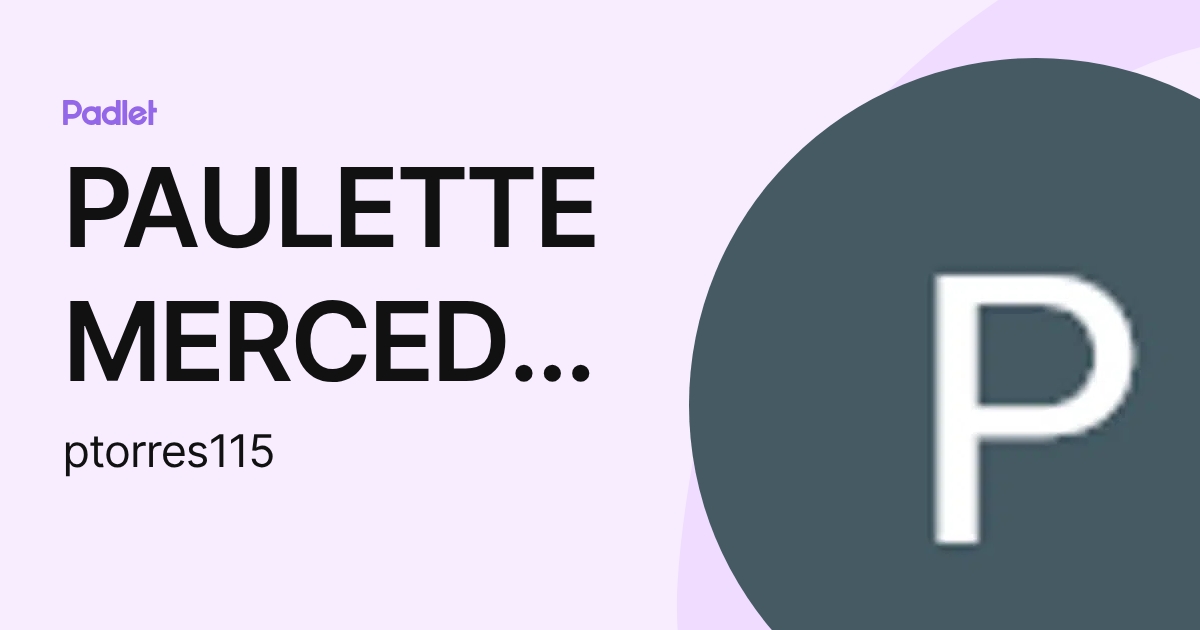 PAULETTE MERCEDES TORRES GARCIA (ptorres115) profile | Padlet