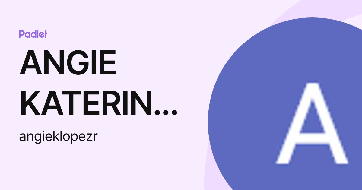 ANGIE KATERINE LOPEZ RAMIREZ (angieklopezr) profile | Padlet