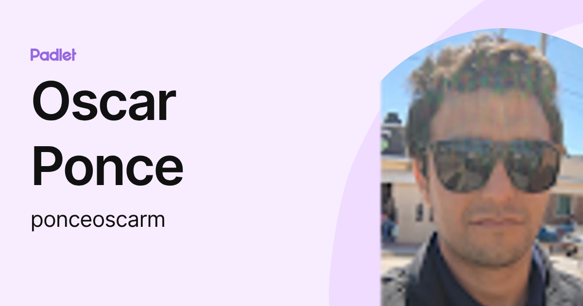 Oscar Ponce (ponceoscarm) profile | Padlet
