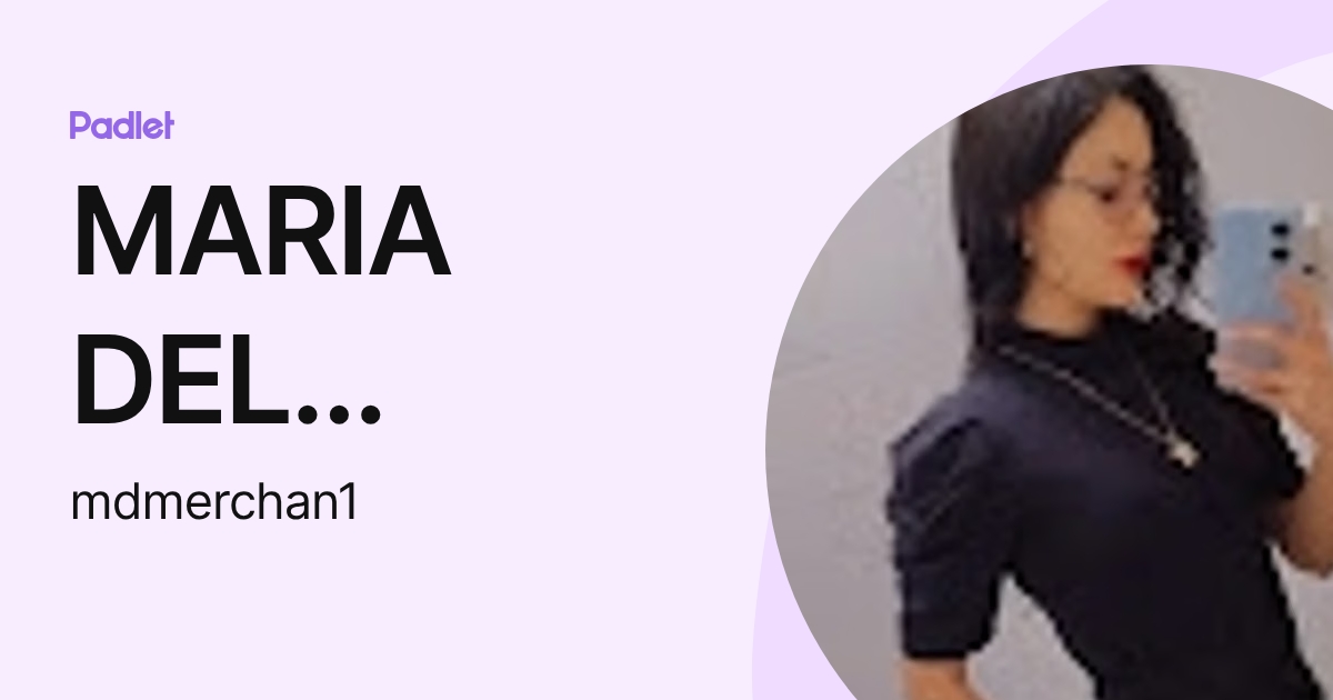 MARIA DEL CARMEN MERCHAN (mdmerchan1) profile | Padlet