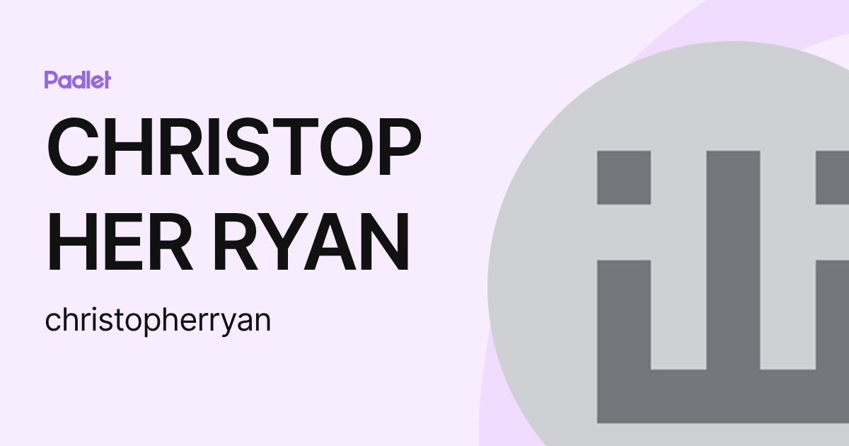 CHRISTOPHER RYAN (christopherryan) profile | Padlet