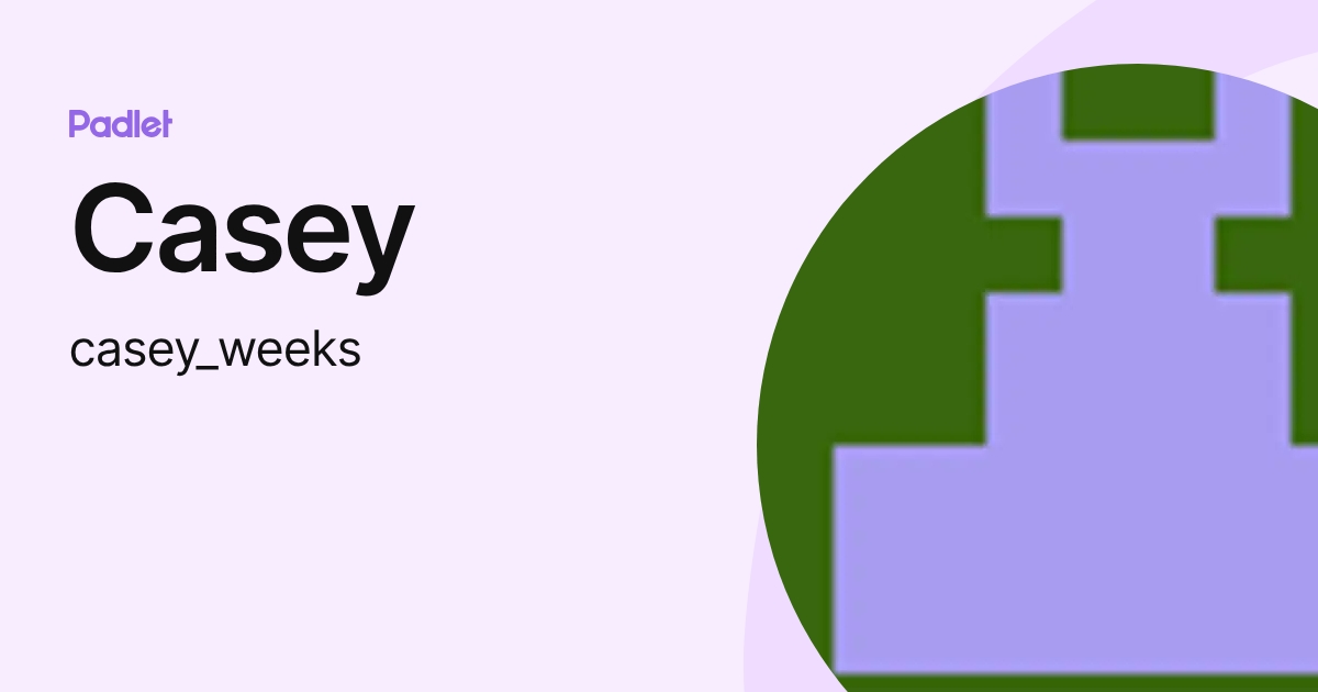 Casey (casey_weeks) profile | Padlet