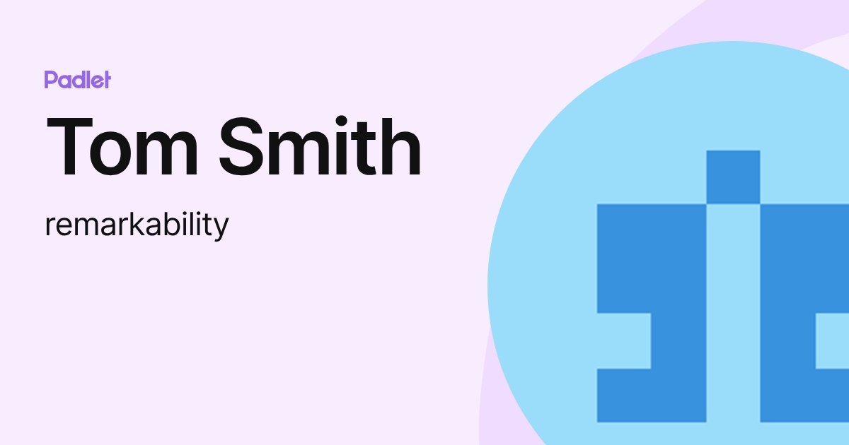 Tom Smith (remarkability) profile | Padlet