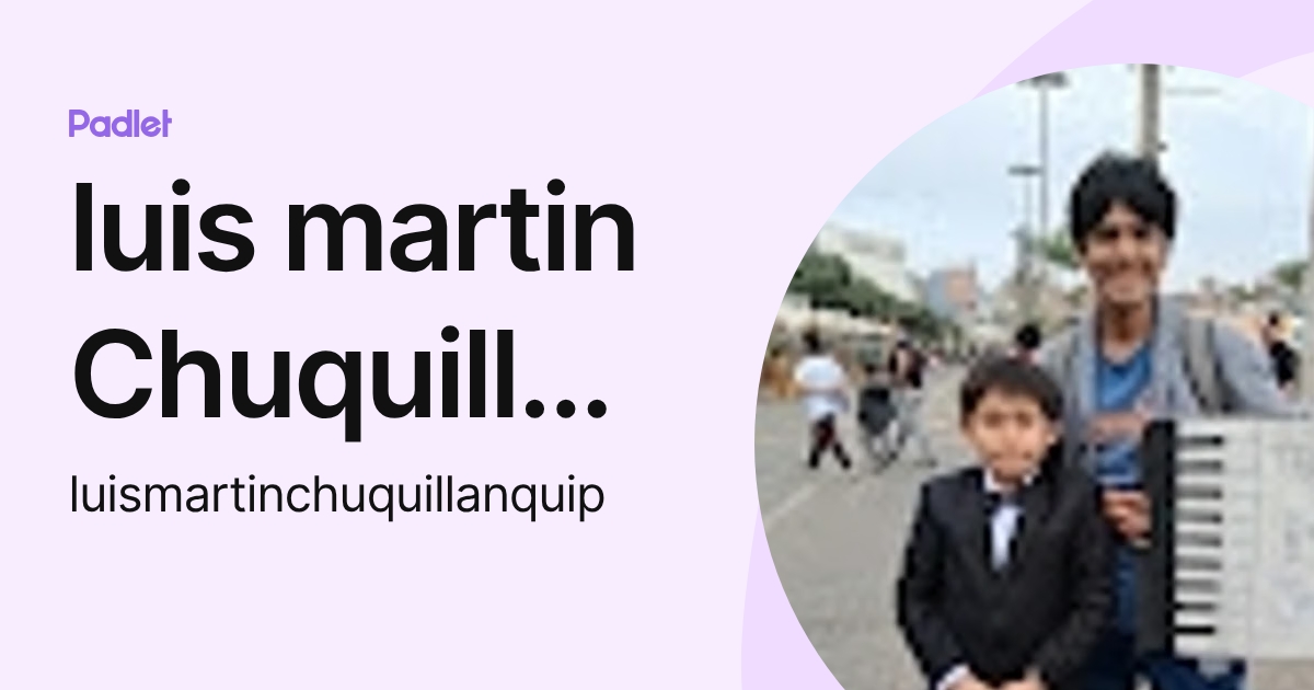 luis martin Chuquillanqui (luismartinchuquillanquip) profile | Padlet