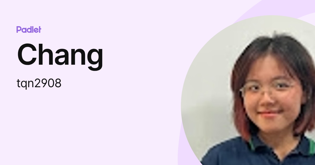 Chang (tqn2908) profile | Padlet