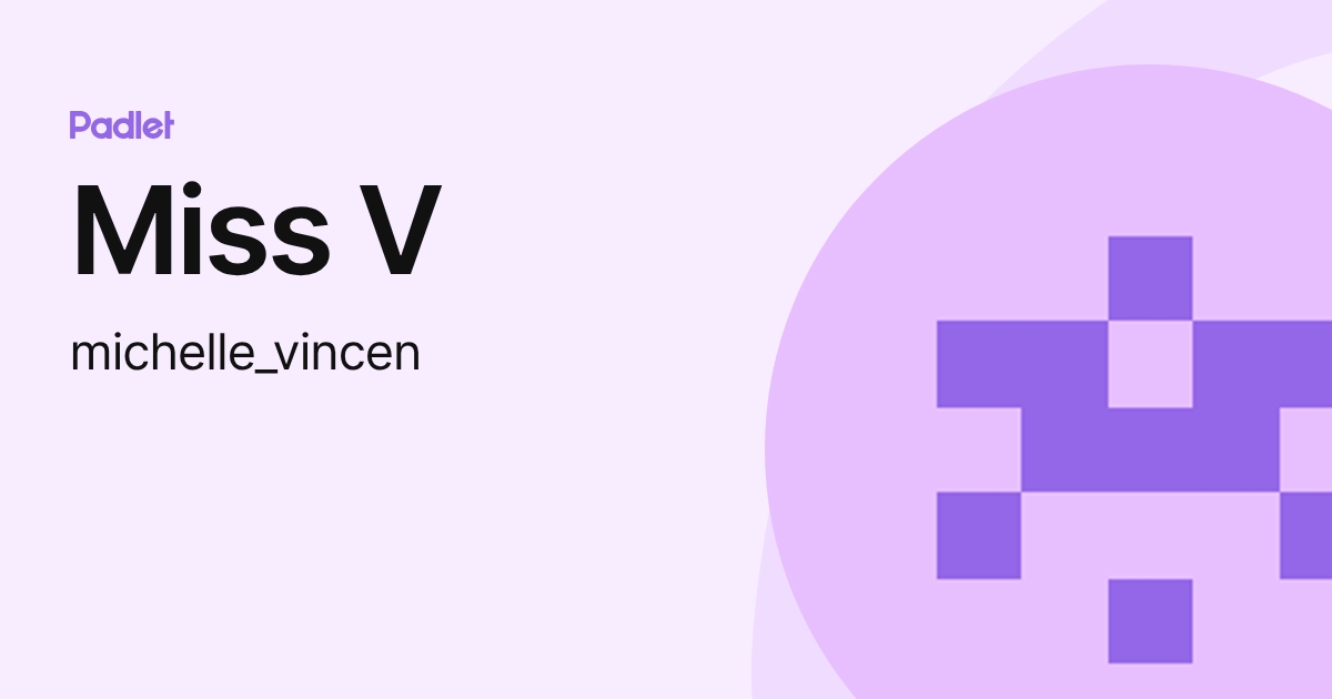 Miss V (michelle_vincen) profile | Padlet