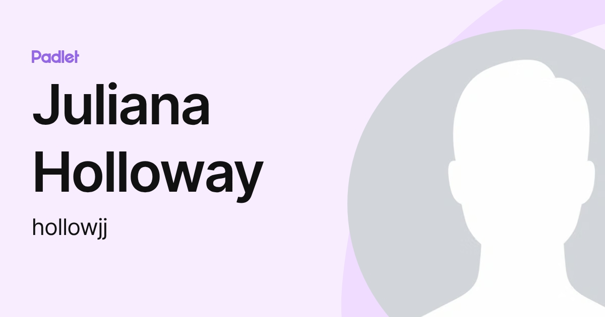 Juliana Holloway (hollowjj) profile | Padlet