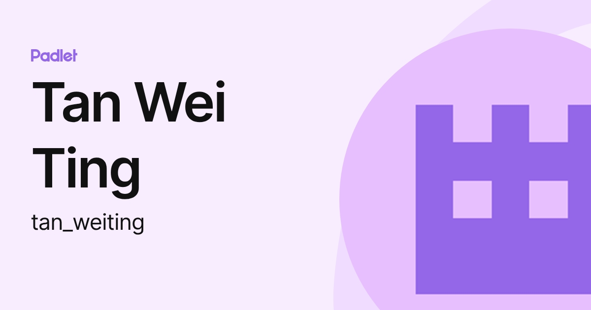 Tan Wei Ting (tan_weiting) profile | Padlet