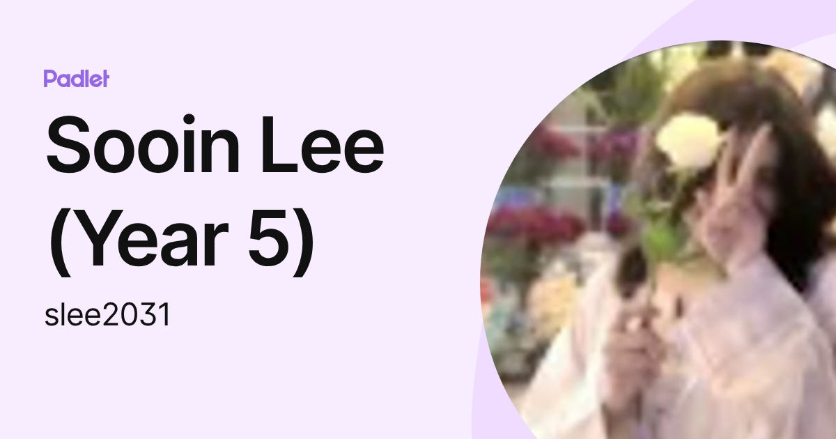 Sooin Lee (Year 5) (slee2031) profile | Padlet