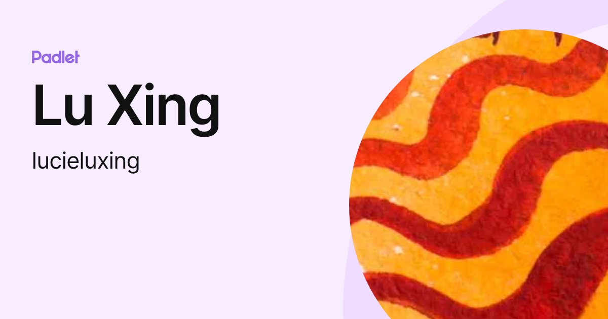 Lu Xing (lucieluxing) profile | Padlet