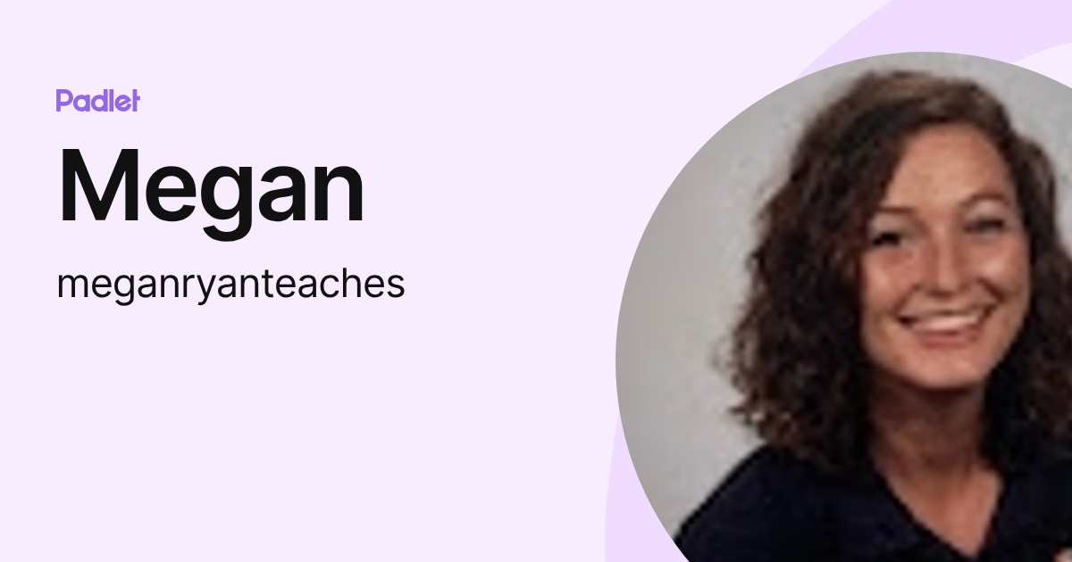 Megan (meganryanteaches) profile | Padlet