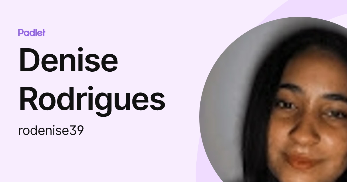 Denise Rodrigues (rodenise39) profile | Padlet