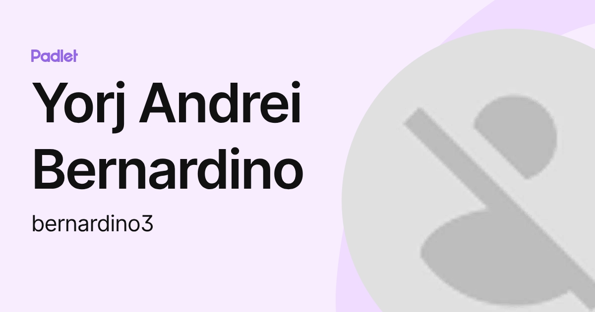 Yorj Andrei Bernardino (bernardino3) profile | Padlet