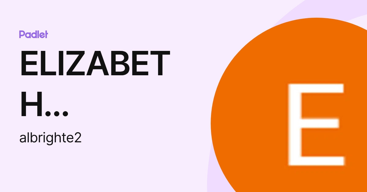 ELIZABETH ALBRIGHT (albrighte2) profile | Padlet