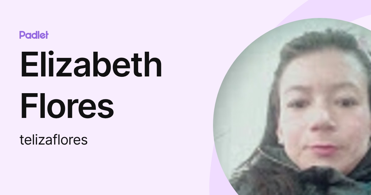 Elizabeth Flores (telizaflores) profile | Padlet