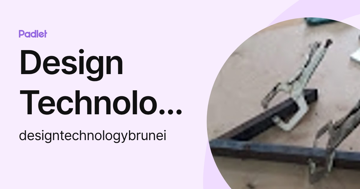 Design Technology (designtechnologybrunei) profile | Padlet