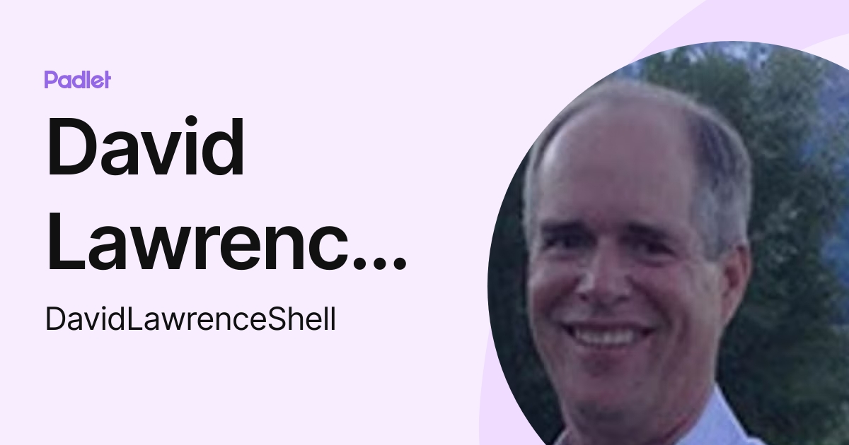 David Lawrence Shell (DavidLawrenceShell) profile Padlet