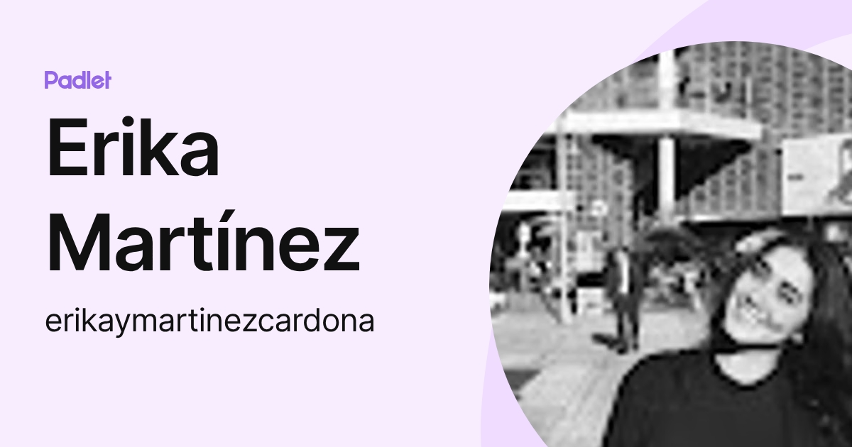 Erika Martínez (erikaymartinezcardona) profile | Padlet