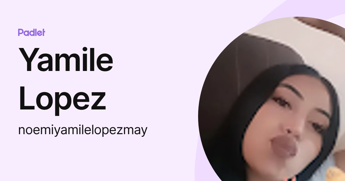 Yamile Lopez (noemiyamilelopezmay) profile | Padlet