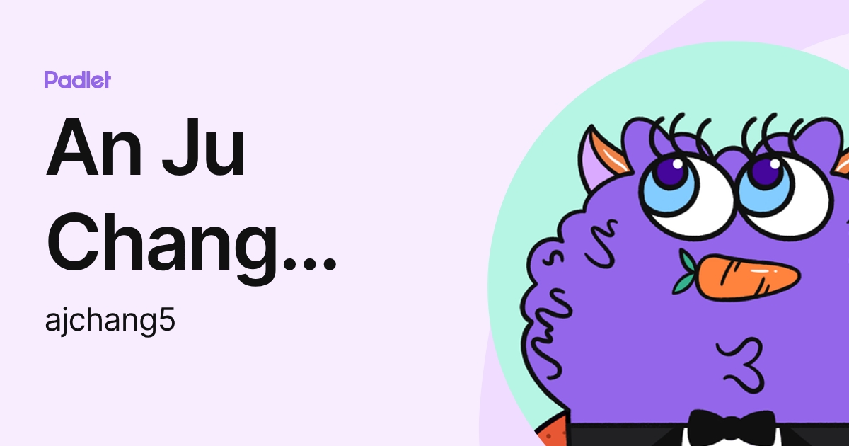 An Ju Chang Tsai (ajchang5) profile | Padlet