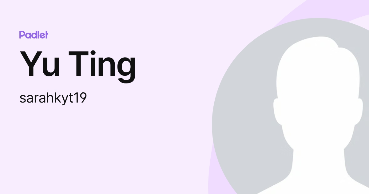 Yu Ting (sarahkyt19) profile | Padlet