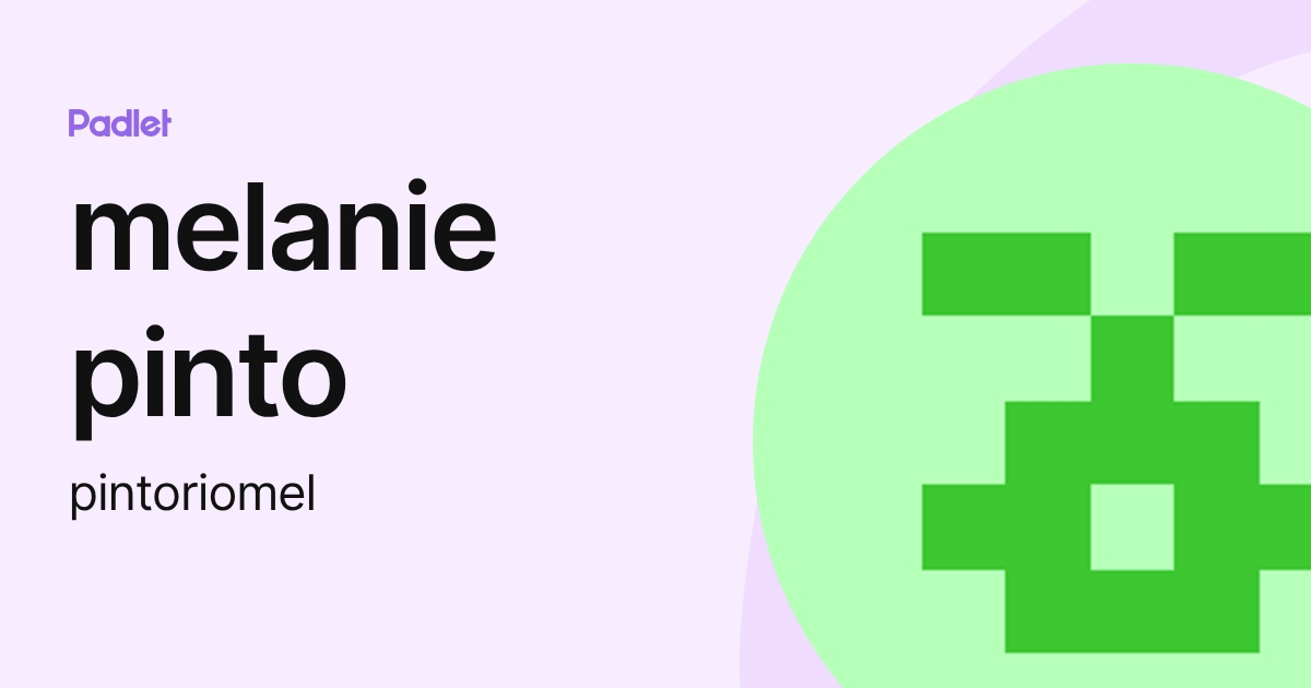 melanie pinto (pintoriomel) profile | Padlet