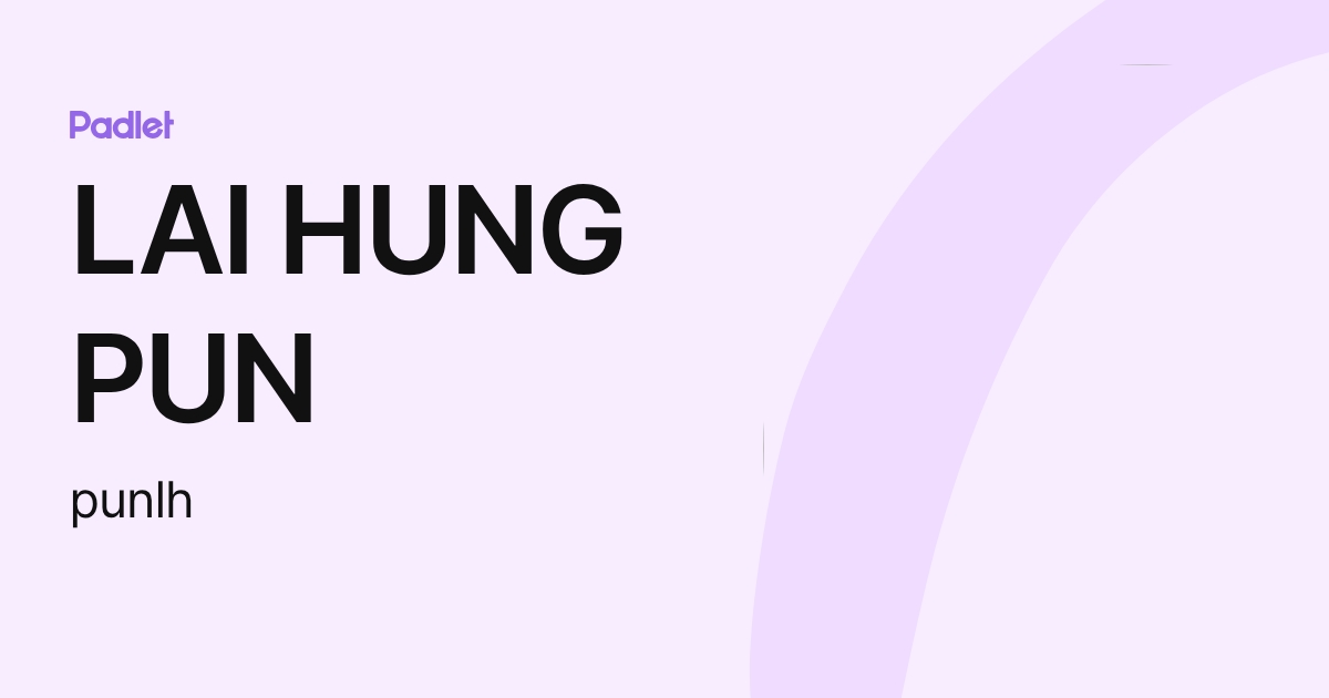 LAI HUNG PUN (punlh) profile | Padlet