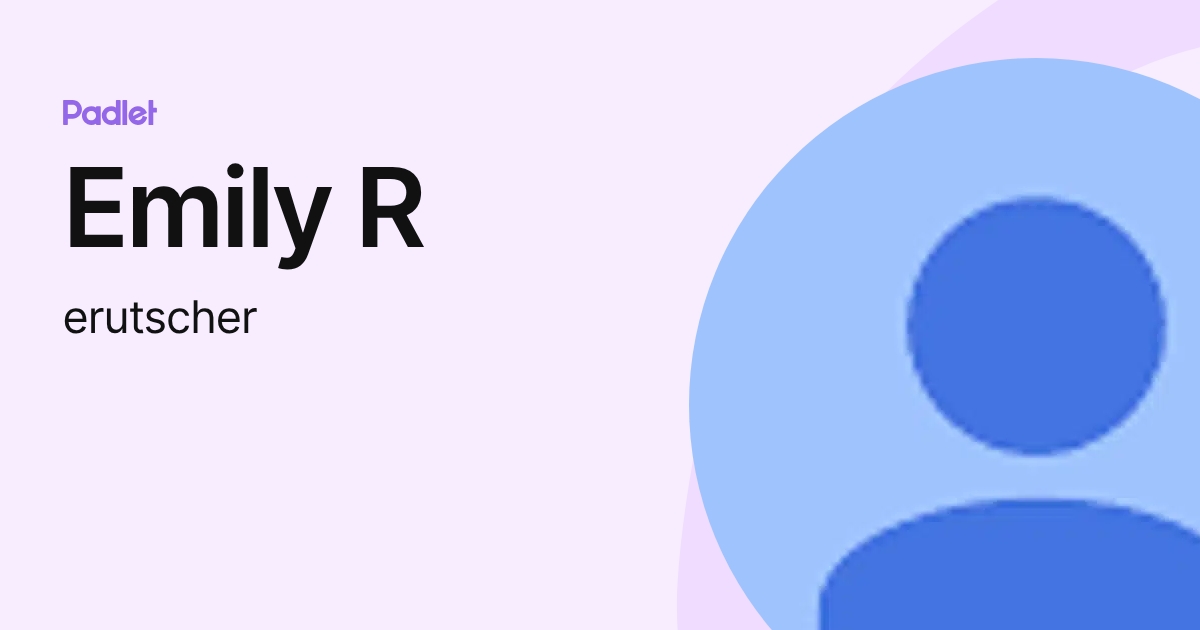 Emily R (erutscher) profile | Padlet