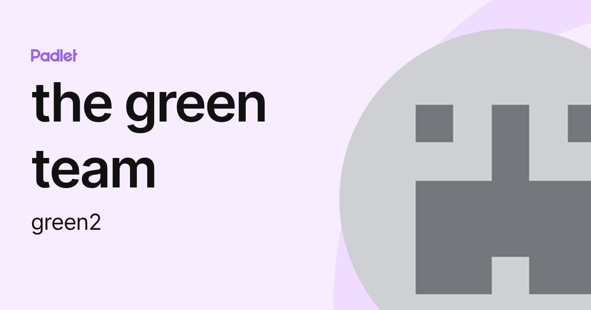 the green team (green2) profile | Padlet