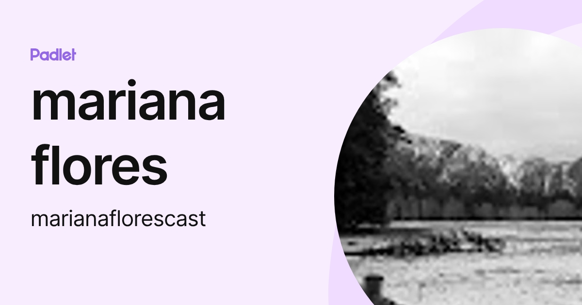 mariana flores (marianaflorescast) profile | Padlet