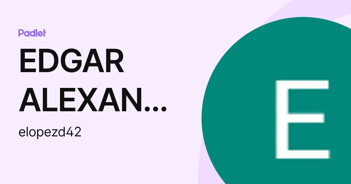EDGAR ALEXANDER LOPEZ DE LEON (elopezd42) profile | Padlet