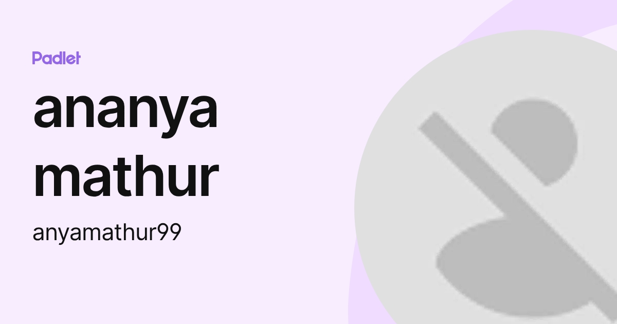 ananya mathur (anyamathur99) profile | Padlet