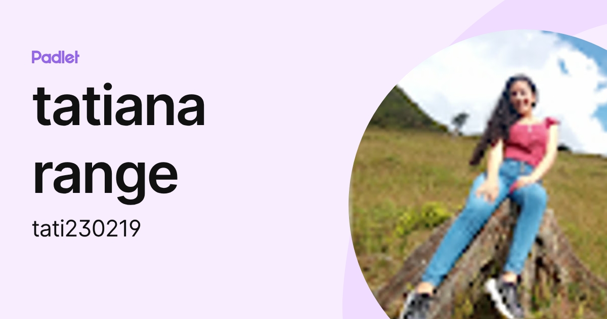 tatiana range (tati230219) profile | Padlet