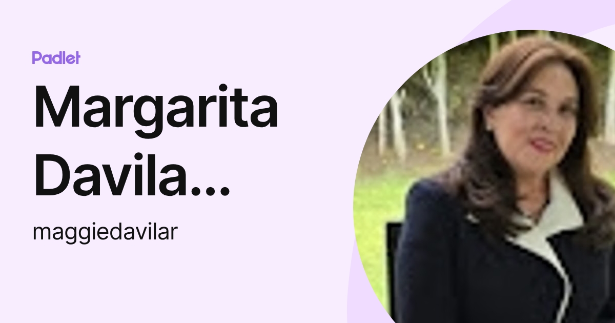 Margarita Davila Robledo (maggiedavilar) profile | Padlet