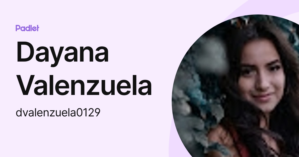 Dayana Valenzuela (dvalenzuela0129) profile | Padlet