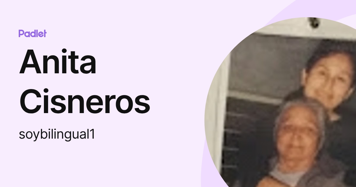 Anita Cisneros (soybilingual1) profile | Padlet