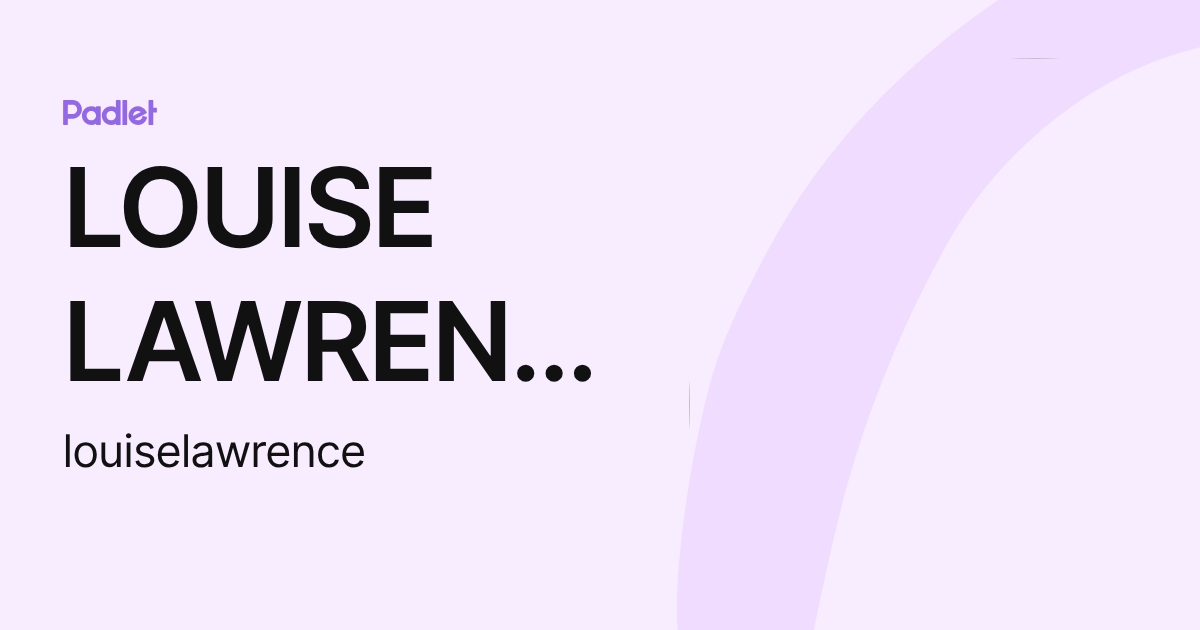 LOUISE LAWRENCE (louiselawrence) profile | Padlet