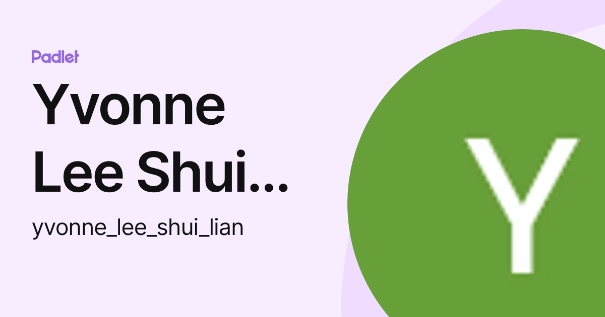 Yvonne Lee Shui Lian (yvonne_lee_shui_lian) profile | Padlet
