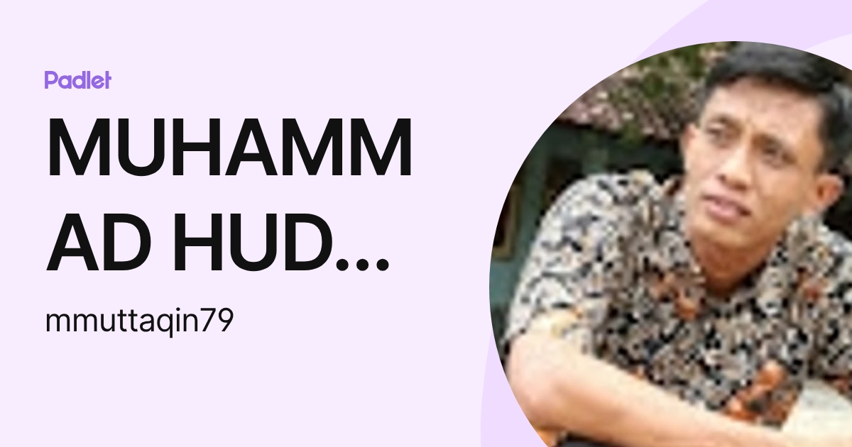Muhammad Huda MUHAMMAD HUDA MUTTAQIN (mmuttaqin79) profile | Padlet
