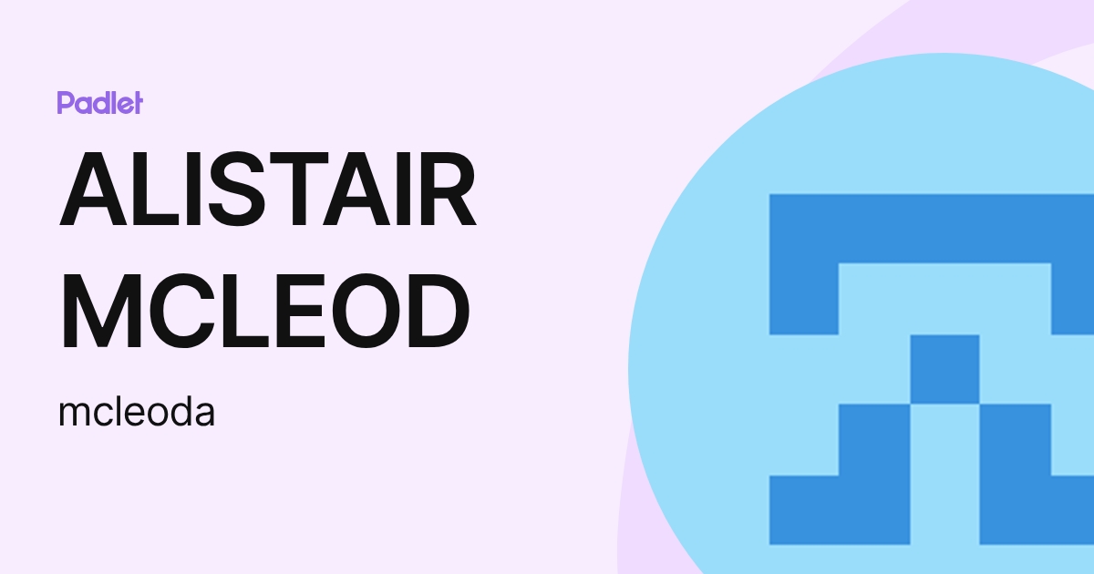 ALISTAIR MCLEOD (mcleoda) profile | Padlet
