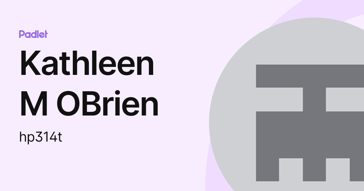 Kathleen M OBrien (hp314t) profile | Padlet
