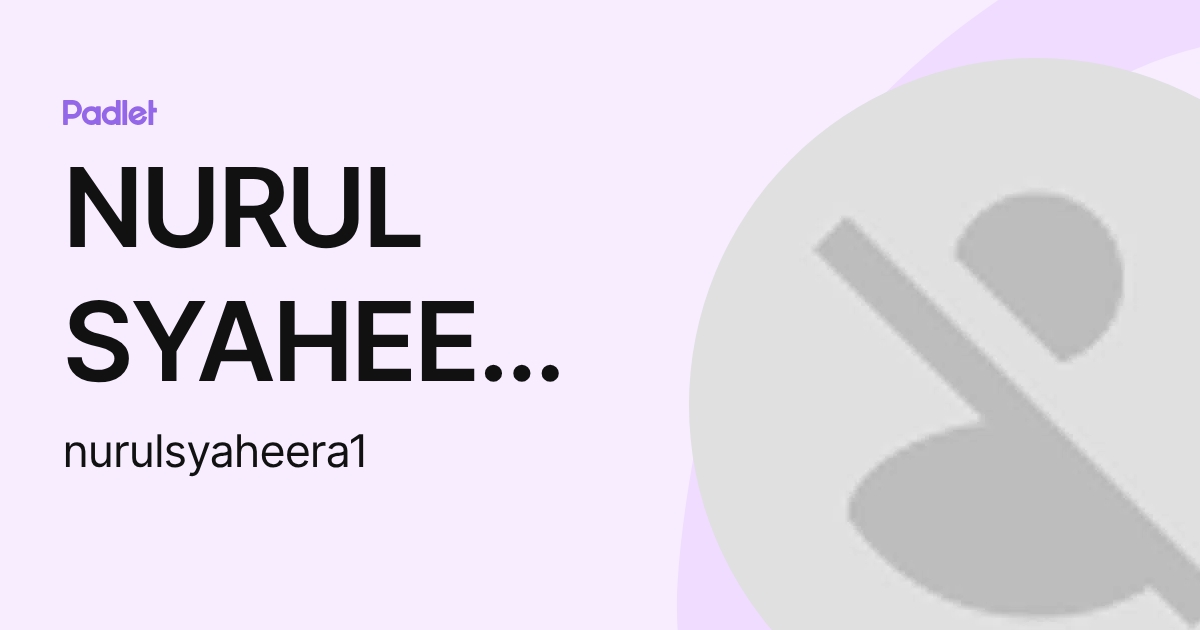 NURUL SYAHEERA BINTI SEPIAN (nurulsyaheera1) profile | Padlet