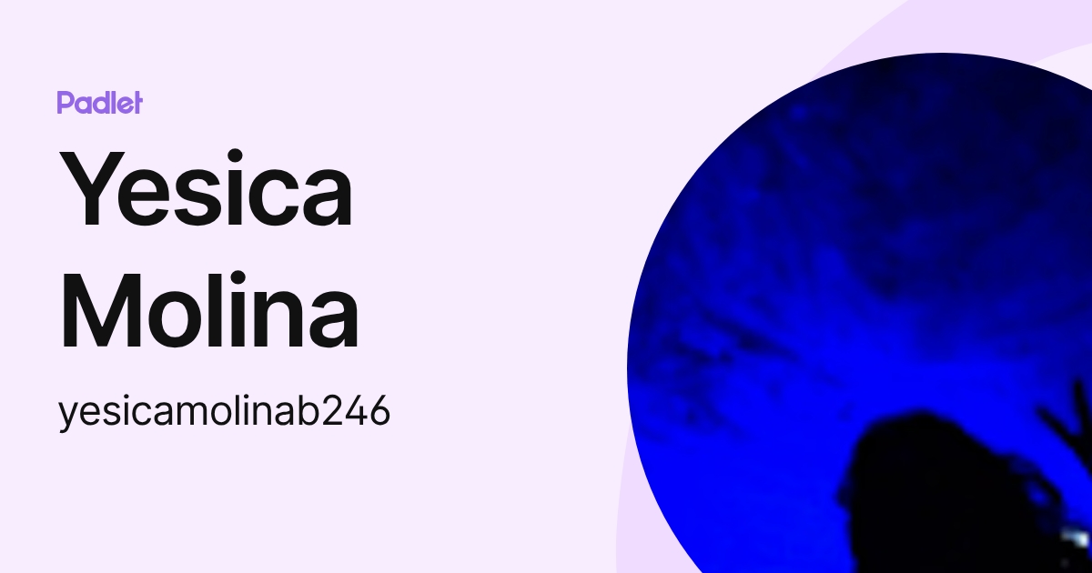 Yesica Molina (yesicamolinab246) profile | Padlet