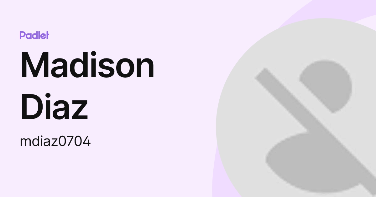 Madison Diaz (mdiaz0704) profile | Padlet