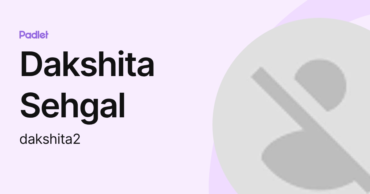 Dakshita Sehgal (dakshita2) profile | Padlet