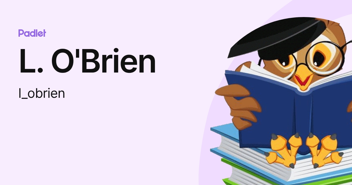 L. O'Brien (l_obrien) profile | Padlet